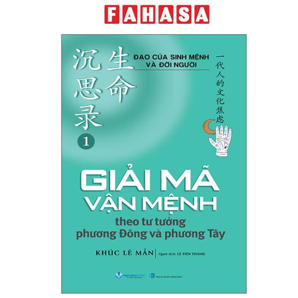 Sách - Đạo Của Sinh Mệnh Và Đời Người - Tập 1 - Giải Mã Vận Mệnh Theo Tư Tưởng Phương Đông và Phương Tây