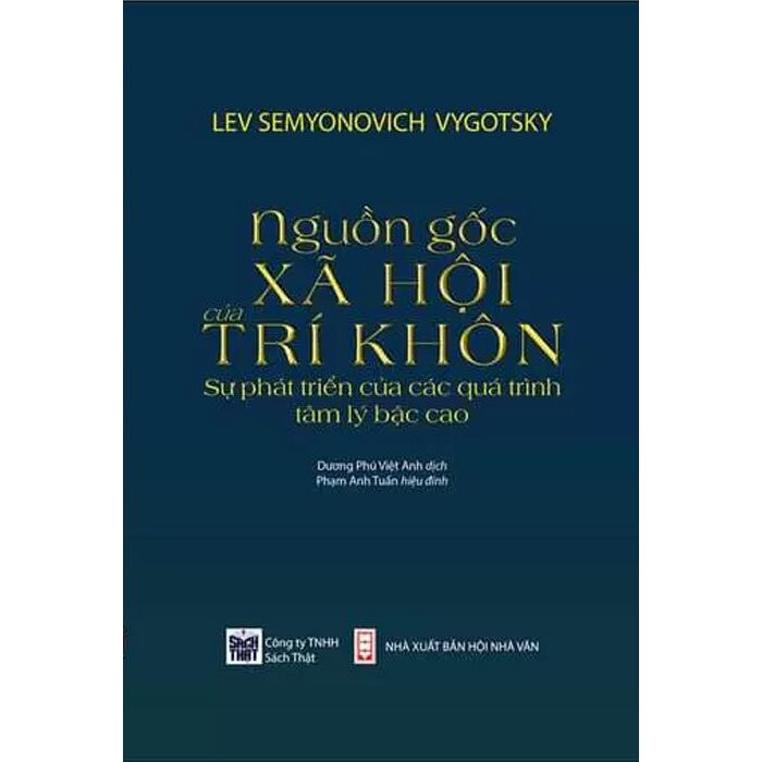 NGUỒN GỐC XÃ HỘI CỦA TRÍ KHÔN: Sự Phát Triển Của Các Quá Trình Tâm Lý Bậc Cao - Lev Semyonovich Vygotsky - Dương Phú Việt, Phạm Anh Tuấn -