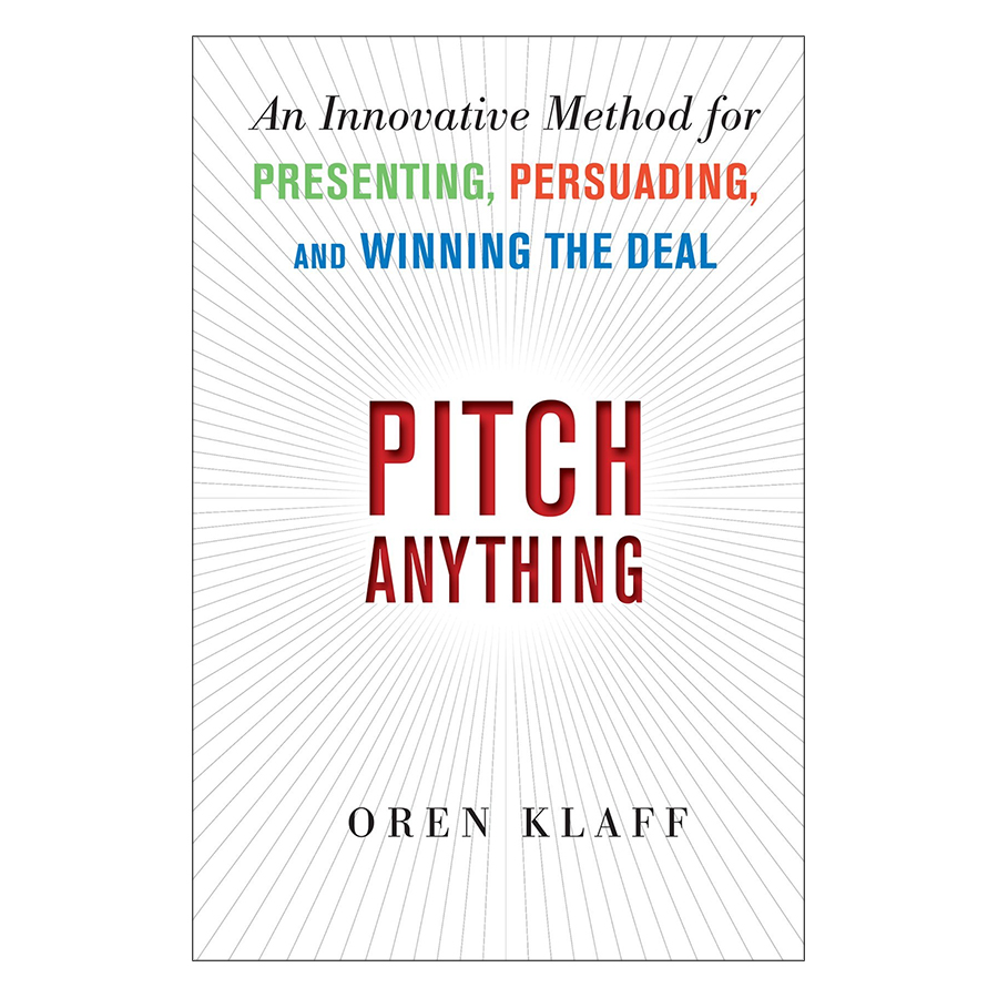 Pitch Anything: An Innovative Method For Presenting, Persuading, And Winning The Deal