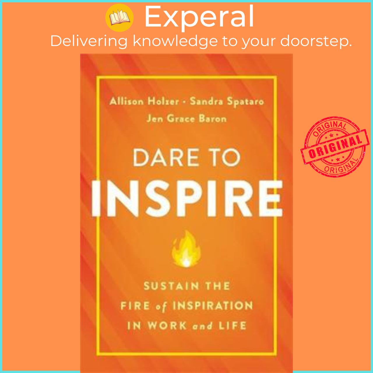 Sách - Dare to Inspire : Sustain the Fire of Inspiration in Work and Life by Allison Holzer