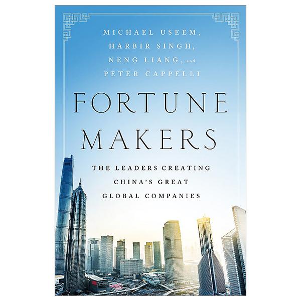 Fortune Makers: The Leaders Creating China's Great Global Companies