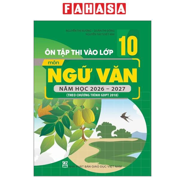 Sách - Ôn Tập Thi Vào Lớp 10 - Môn Ngữ Văn - Năm Học 2026-2027 (Theo CT GDPT 2018)
