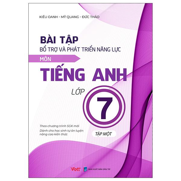 Bài Tập Bổ Trợ Và Phát Triển Năng Lực Môn Tiếng Anh Lớp 7 - Tập 1