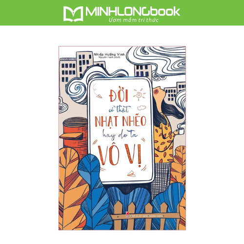 Sách Đời Có Thật Nhạt Nhẽo Hay Do Ta Vô Vị