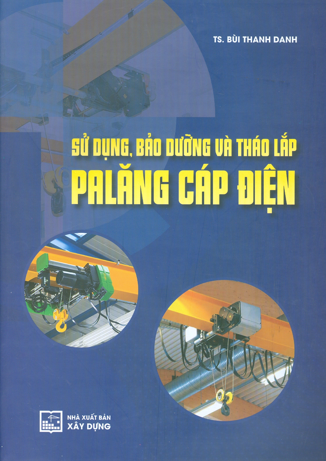 Sử Dụng, Bảo Dưỡng Và Tháo Lắp Palăng Cáp Điện - TS. Bùi Thanh Danh