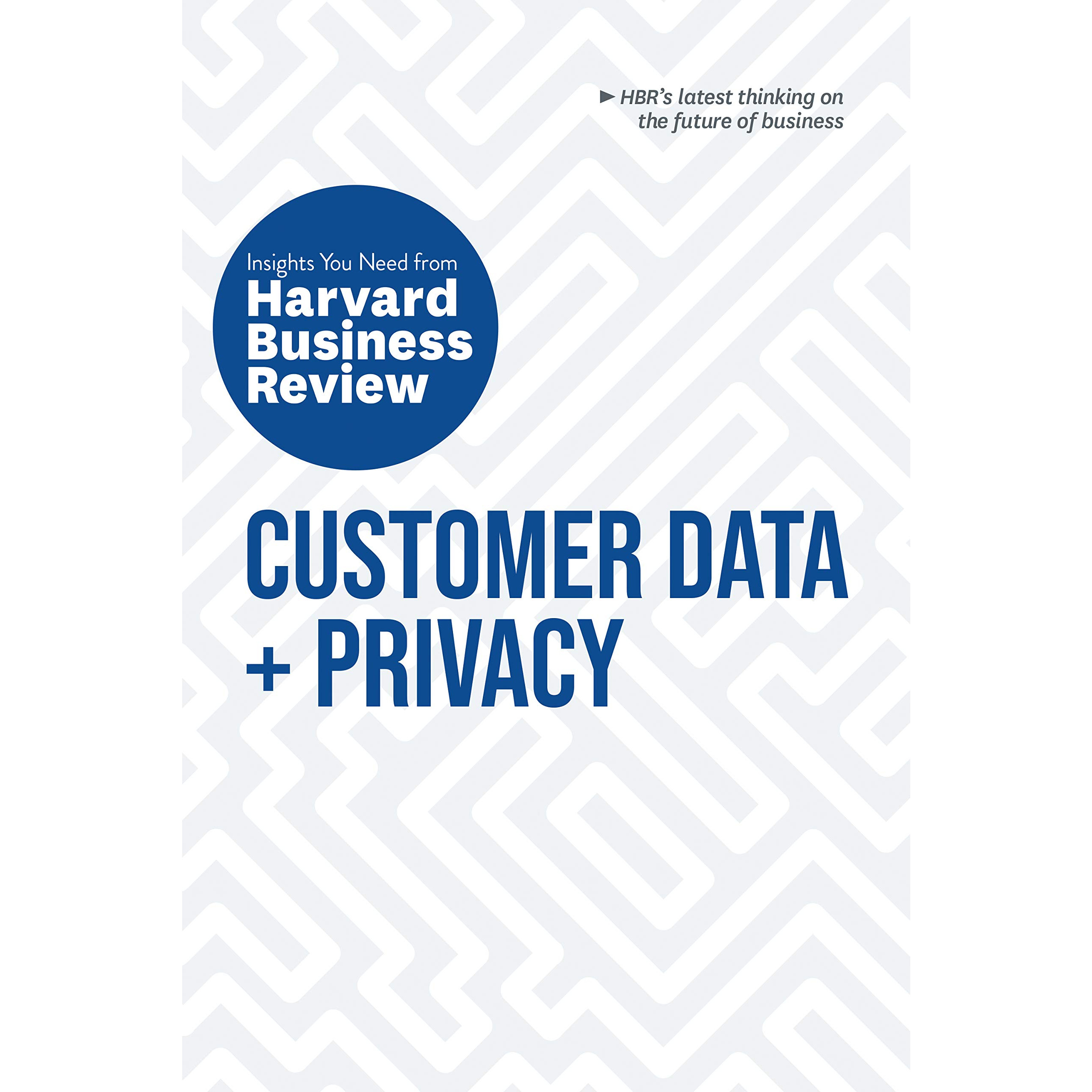 Customer Data and Privacy: The Insights You Need from Harvard Business Review