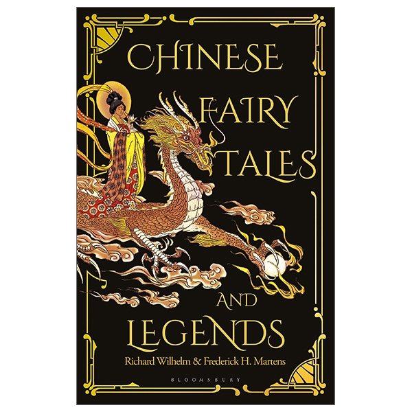 Chinese Fairy Tales And Legends: A Gift Edition Of 73 Enchanting Chinese Folk Stories And Fairy Tales