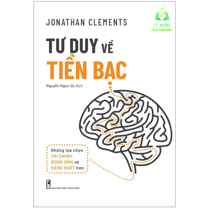 Sách - Tư Duy Về Tiên Bạc - Những Lựa Chọn Tài Chính Đúng Đắn & Sáng Suốt