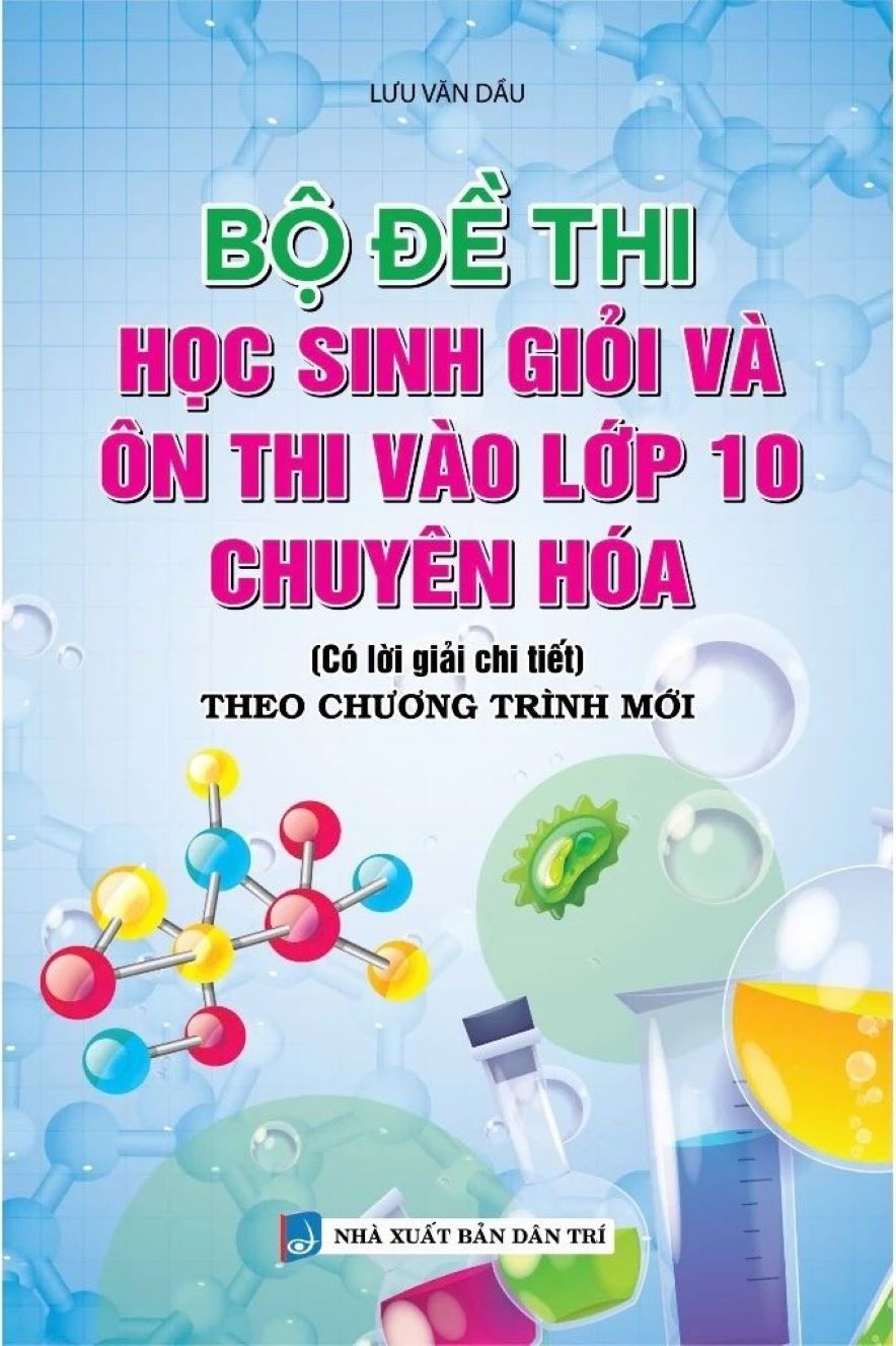 Bộ Đề Thi Học Sinh Giỏi Và Ôn Thi Vào Lớp 10 Chuyên Hóa - KV