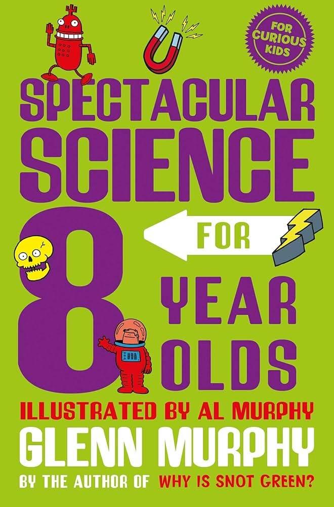 Sách kiến thức thiếu nhi tiếng Anh - Spectacular Science For 8 Year Olds