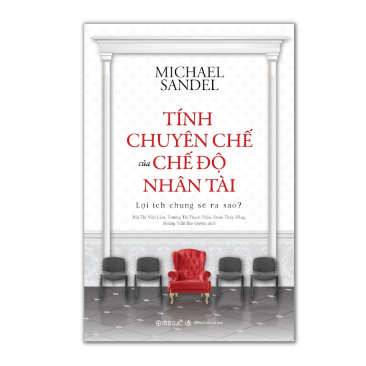 Trạm Đọc | Sách Tính Chuyên Chế Của Chế Độ Nhân Tài: Lợi Ích Chung Sẽ Ra Sao? (Michael Sandel)