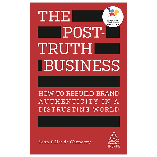 The Post-Truth Business: How to Rebuild Brand Authenticity in a Distrusting World