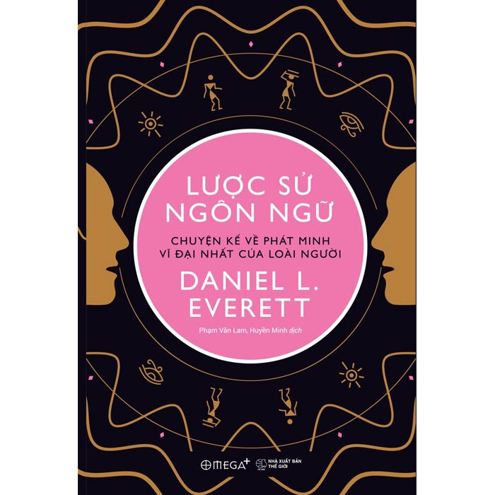 LƯỢC SỬ NGÔN NGỮ - Chuyện Kể Về Phát Minh Vĩ Đại Nhất Của Loài Người - Daniel L. Everett - Phạm Văn Lam, Huyền Minh dịch -