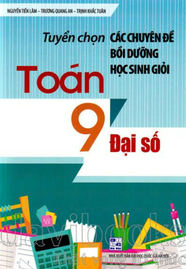 Sách - Tuyển chọn Các chuyên đề bồi dưỡng học sinh giỏi Toán 9 Đại số