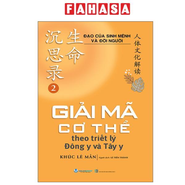 Sách - Đạo Của Sinh Mệnh Và Đời Người - Tập 2 - Giải Mã Cơ Thể Theo Triết Lý Đông Y và Tây Y