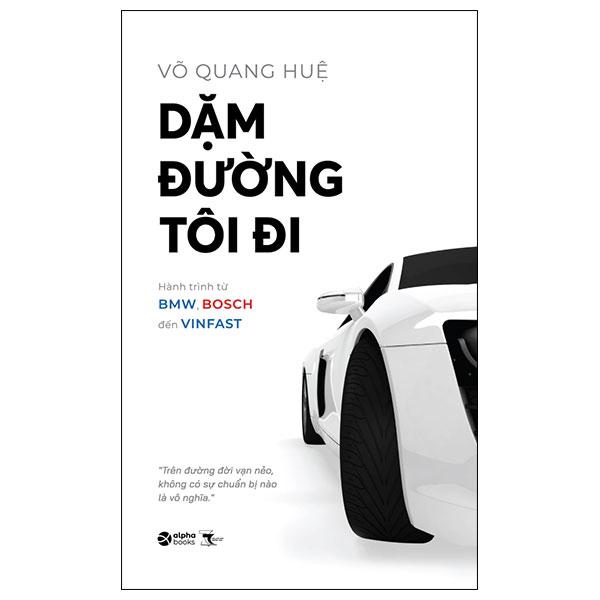 Dặm Đường Tôi Đi - Hành Trình Từ BMW, Bos.ch Đến Vin.fast (Tái Bản)