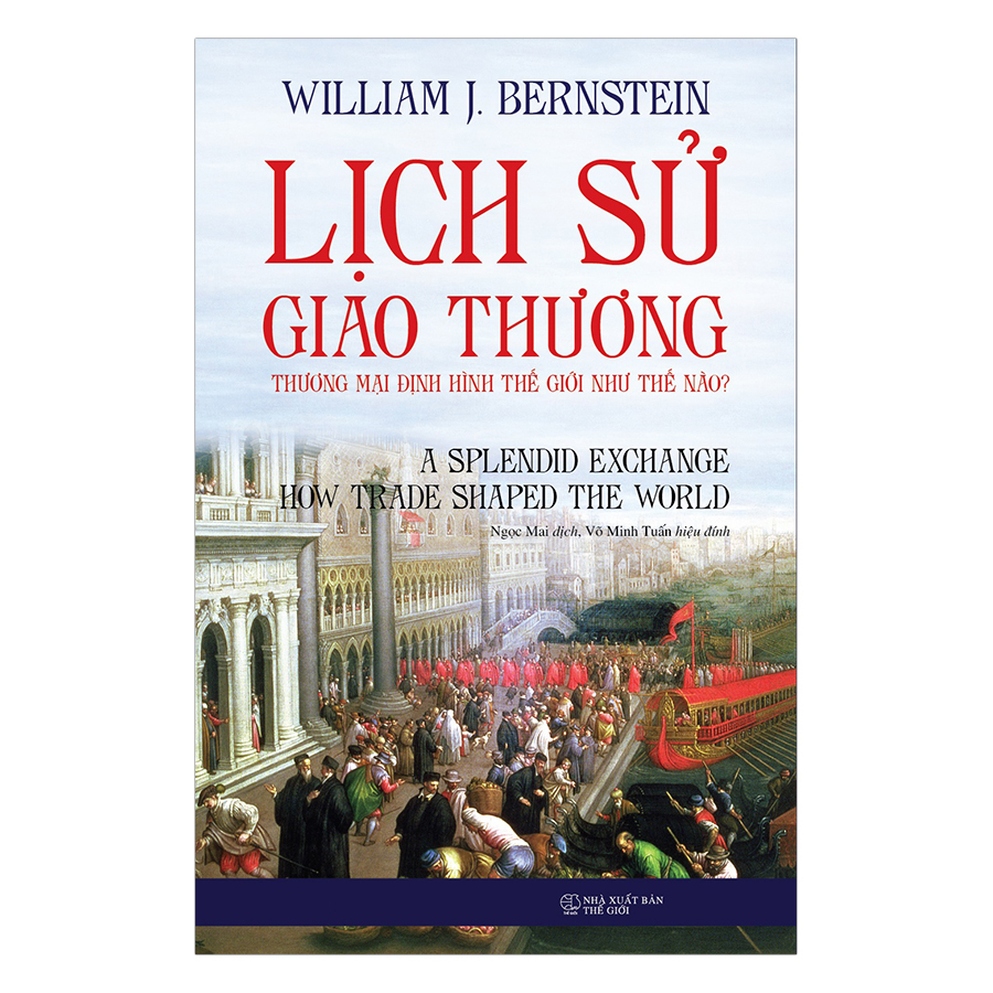 Lịch Sử Giao Thương: Thương Mại Định Hình Thế Giới Như Thế Nào?