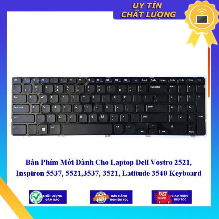 Bàn Phím Mới dùng cho Laptop Dell Vostro 2521 Inspiron 5537 5521 3537 3521 Latitude 3540 - Hàng Nhập Khẩu New Seal