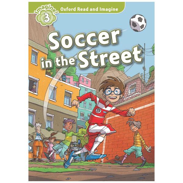 Oxford Read and Imagine: Level 3: Soccer in the Street