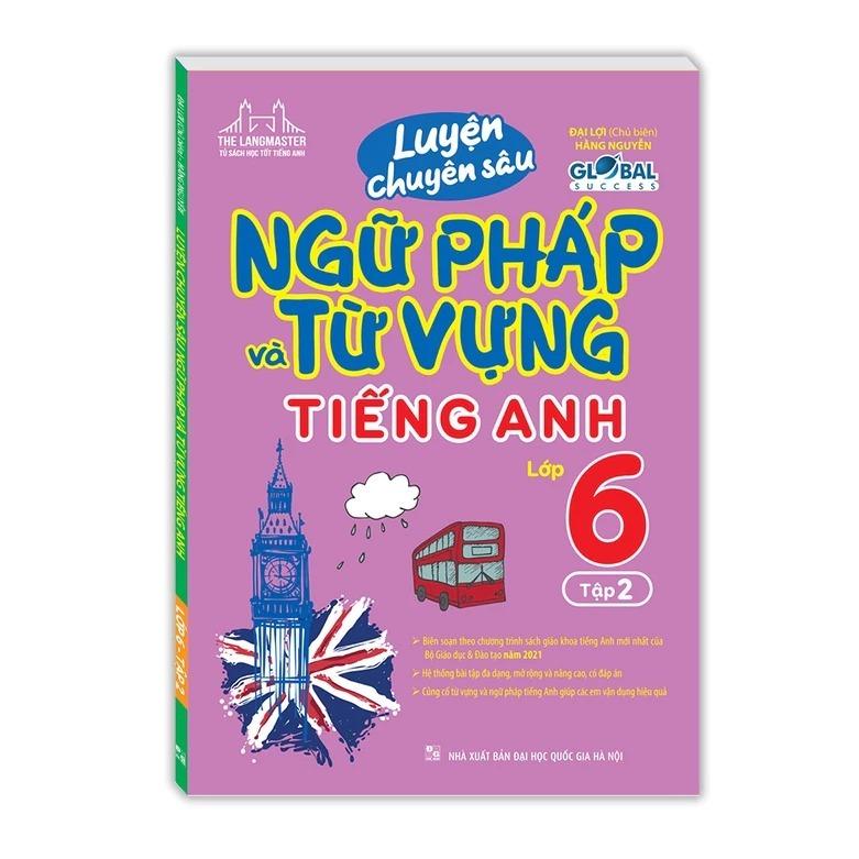 Sách - Global Success - Luyện Chuyên Sâu Ngữ Pháp Và Từ Vựng Tiếng Anh Lớp 6 - Tập 2 (Tái Bản 2024)