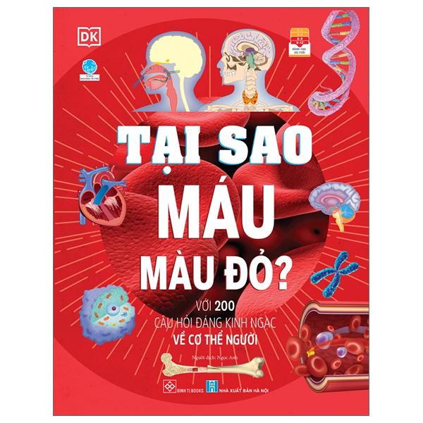 Tại Sao Máu Màu Đỏ? - Với 200 Câu Hỏi Đáng Kinh Ngạc Về Cơ Thể Người