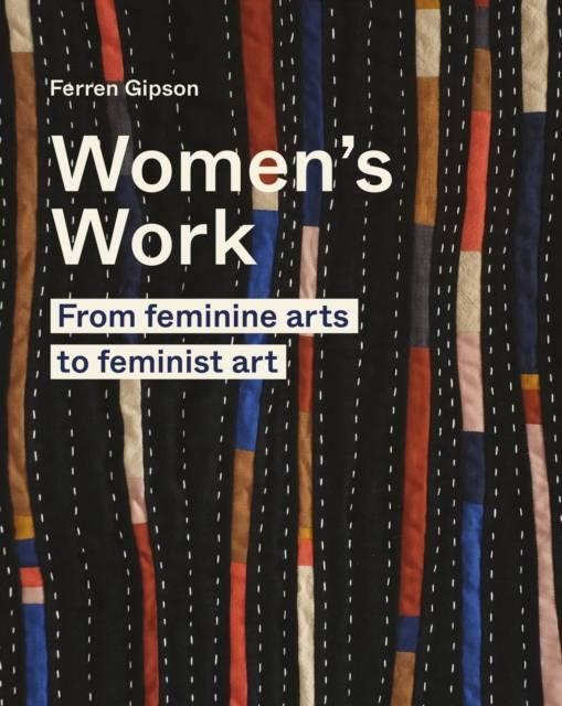 Sách - Women's Work - From feminine arts to feminist art by Ferren Gipson (UK edition, hardcover)