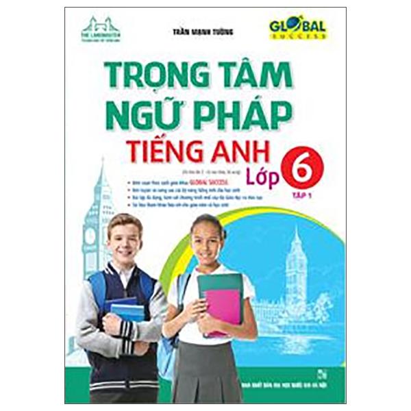 Global Success - Trọng Tâm Ngữ Pháp Tiếng Anh Lớp 6 - Tập 1 (Tái Bản 2022)