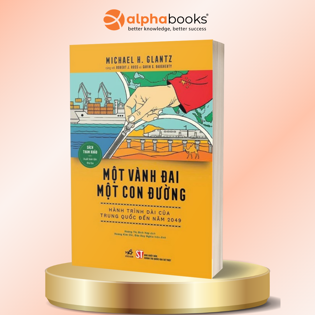 MỘT VÀNH ĐAI MỘT CON ĐƯỜNG: Hành Trình Của Trung Quốc Đến Năm 2049 – Nhiều tác giả – Hoàng Thị Bích Hợp dịch – Nhã Nam