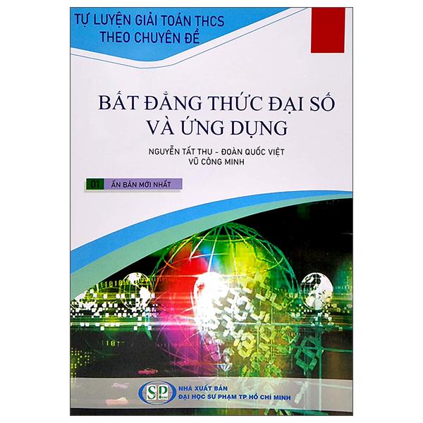 Tự Luyện Giải Toán THCS Theo Chuyên Đề - Bất Đẳng Thức Đại Số Và Ứng Dụng