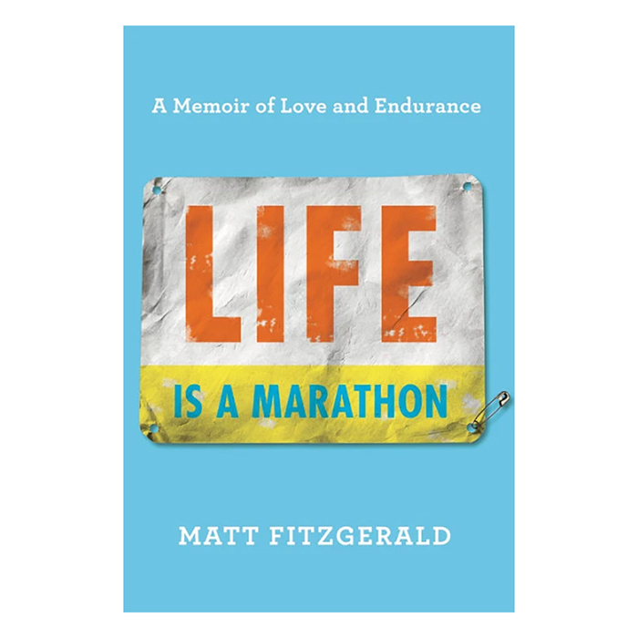 Life Is A Marathon: A Memoir Of Love And Endurance