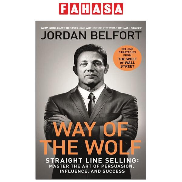 Way Of The Wolf: Straight Line Selling: Master The Art Of Persuasion, Influence, And Success