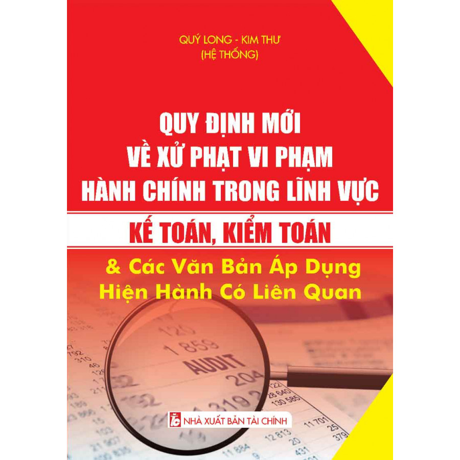 Quy Định Mới Về Xử Phạt Vi Phạm Hành Chính Trong Lĩnh Vực Kế Toán, Kiểm Toán Và Các Văn Bản Áp Dụng Hiện Hành Có Liên Quan