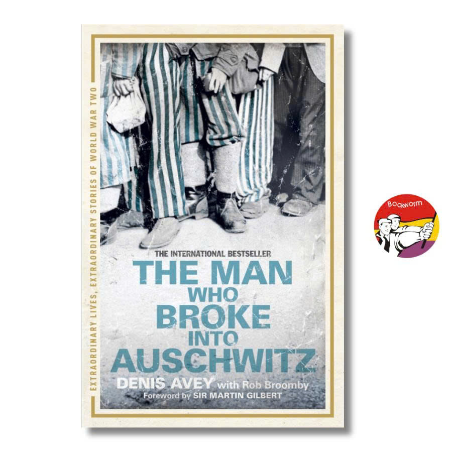Sách - The Man Who Broke into Auschwitz: A True Story of World War II by Denis Avey | Biography