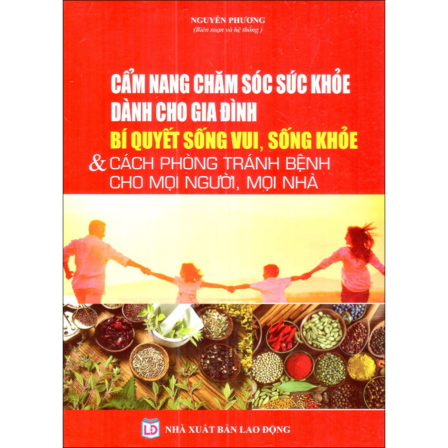 Cẩm Nang Chăm Sóc Sức Khỏe Dành Cho Gia Đình_Bí Quyết Sống Vui, Sống Khỏe &amp; Cách Phòng Tránh Bệnh Cho Mọi Người, Mọi Nhà