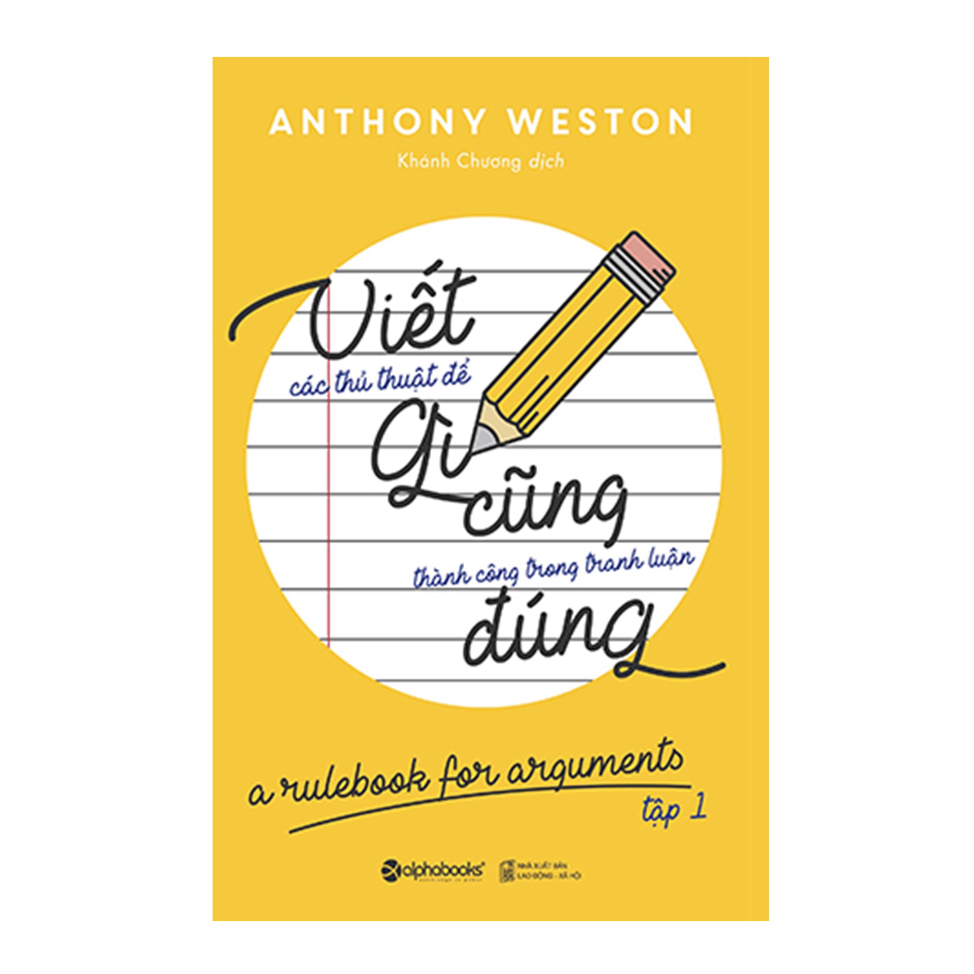 Bộ 2 Cuốn : Viết Gì Cũng Đúng Tập 1- Các Thủ Thuật Để Thành Công Trong Tranh Luận + Viết Gì Cũng Đúng Tập 2- 20 Nguyên Tắc Vàng Để Viết Rõ Ràng Và Hiệu Quả