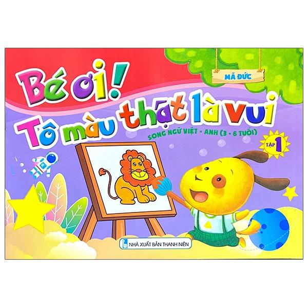 Bé Ơi! Tô Màu Thật Là Vui - Song Ngữ Việt - Anh  - Tập 1