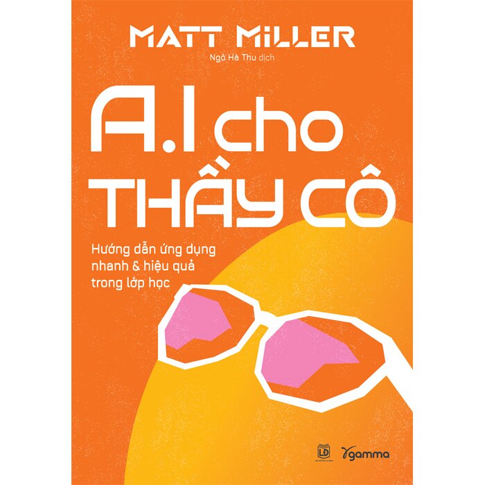 AI Cho Thầy Cô - Hướng Dẫn Ứng Dụng Nhanh Và Hiệu Quả Trong Lớp Học