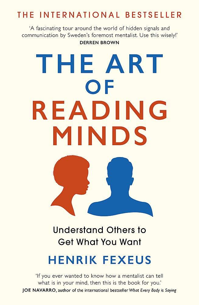 The Art Of Reading Minds: Understand Others To Get What You Want