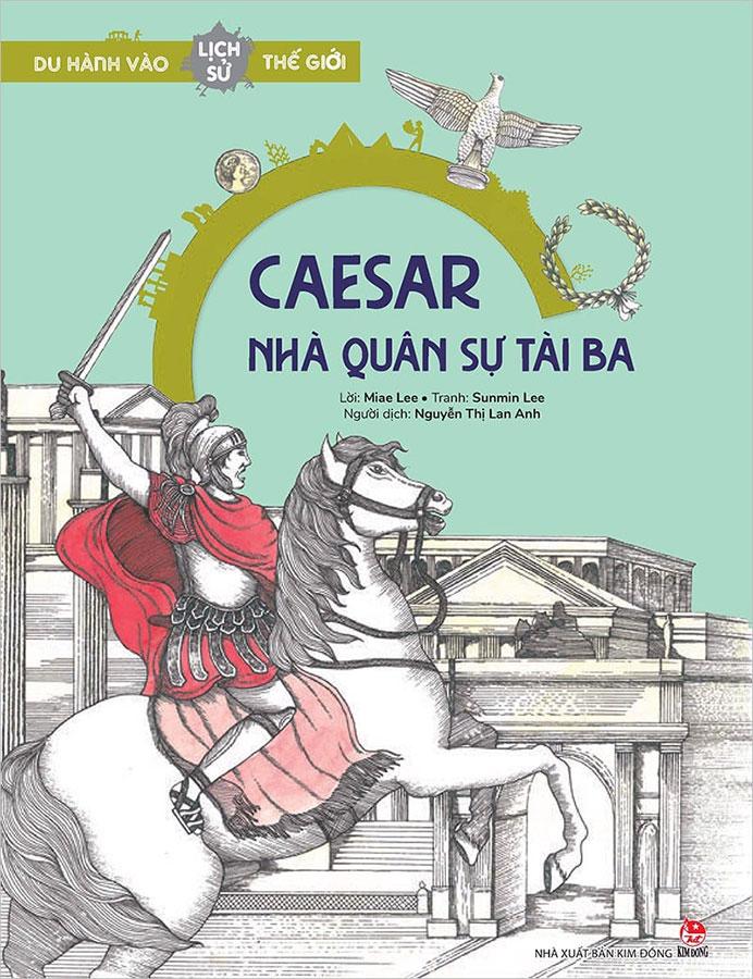 Du Hành Vào Lịch Sử Thế Giới – Caesar - Nhà Quân Sự Tài Ba