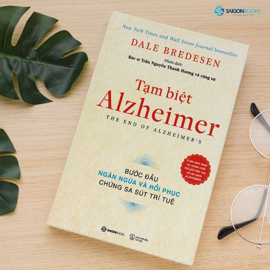 Tạm biệt Alzheimer: Bước đầu ngăn ngừa và phục hồi chứng sa sút trí tuệ (The End of Alzheimer's Program: The First Protocol to Enhance Cognition and Reverse Decline at Any Age) - Tác giả: Dale E. Bredesen