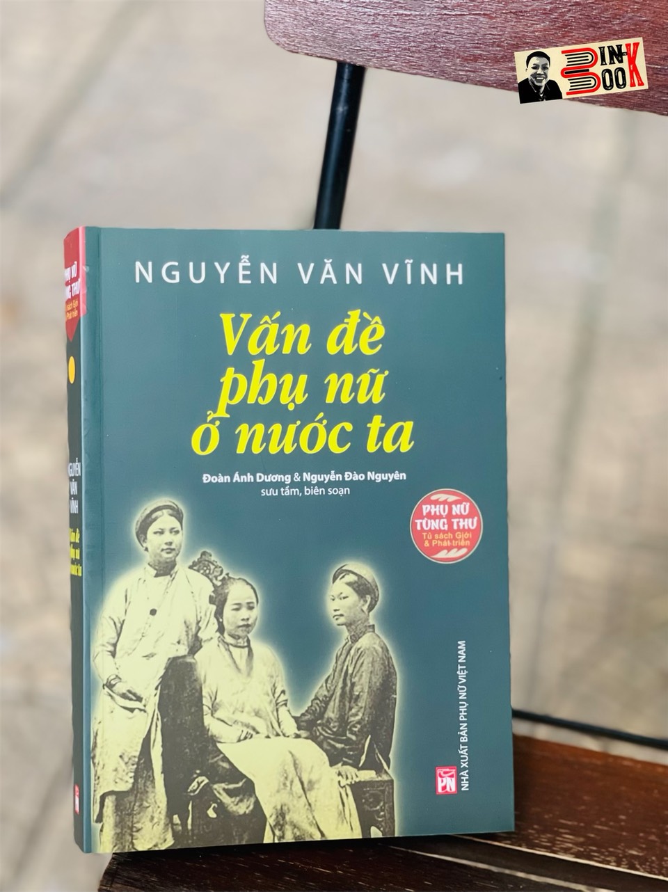 [Phụ nữ tùng thư – Tủ sách Giới và Phát triển] VẤN ĐỀ PHỤ NỮ Ở NƯỚC TA –  Nguyễn Văn Vĩnh – Đoàn Ánh Dương & Nguyễn Đào Nguyên sưu tầm, biên soạn – NXB Phụ Nữ (Bìa mềm)