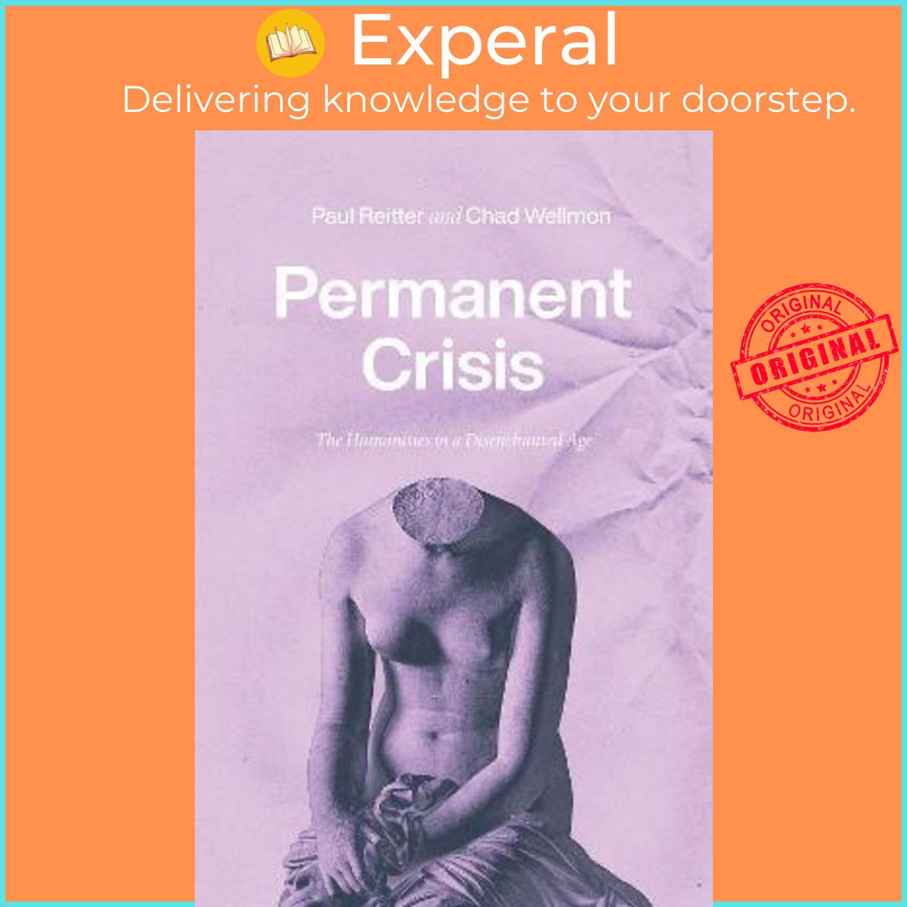 Sách - Permanent Crisis : The Humanities in a Disenchanted Age by Paul Reitter