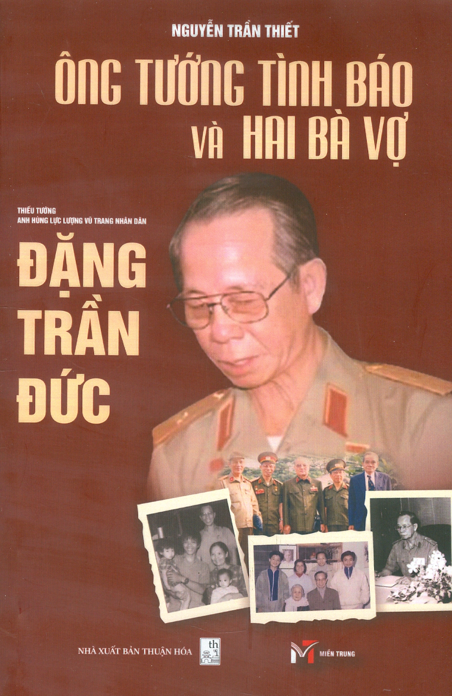 Ông Tướng Tình Báo Và Hai Bà Vợ - Thiếu Tướng Anh Hùng Lực Lượng Vũ Trang Nhân Dân Đặng Trần Đức