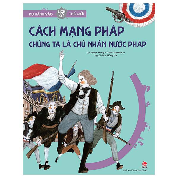 Du Hành Vào Lịch Sử Thế Giới: Cách Mạng Pháp - Chúng Ta Là Chủ Nhân Đất Nước