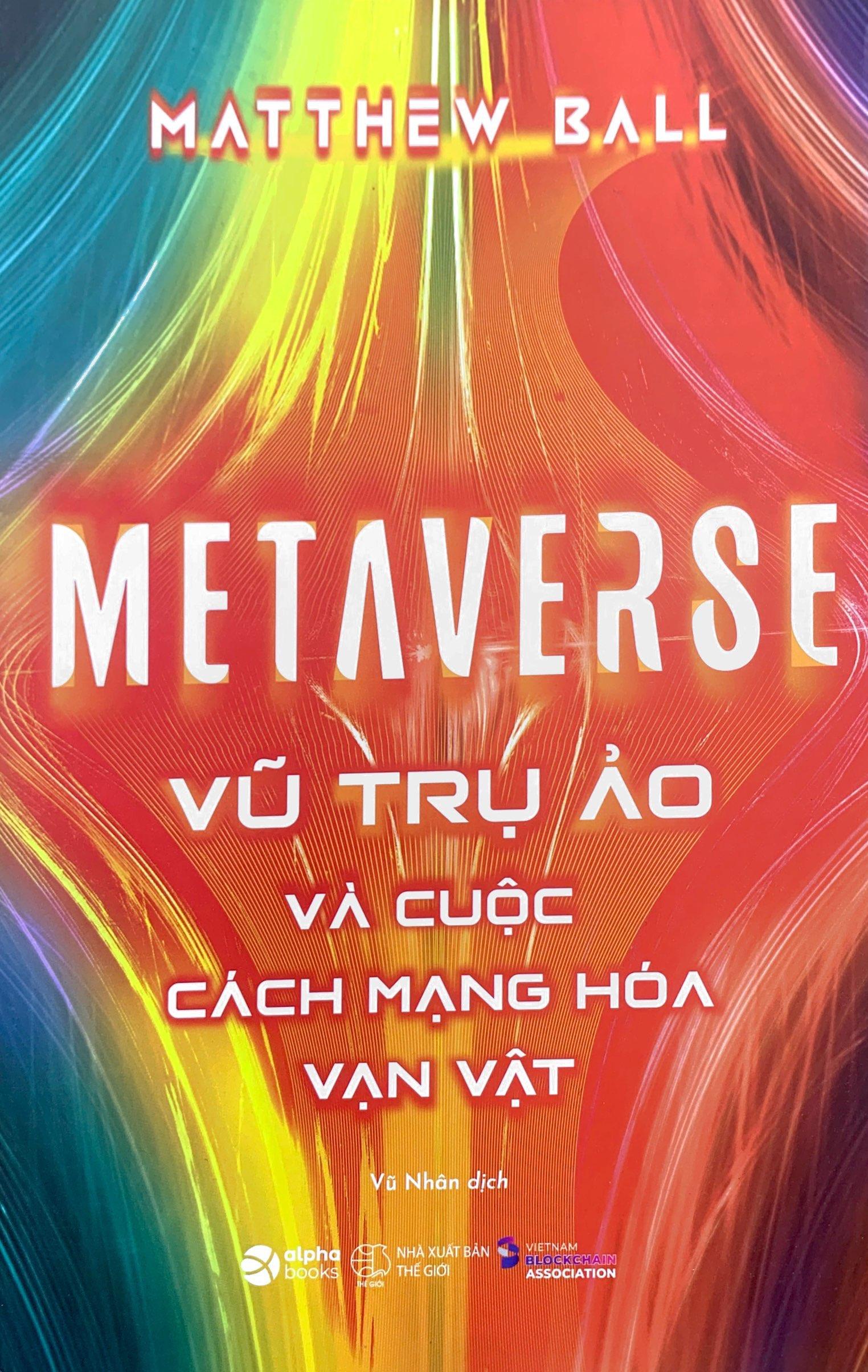 Metaverse - Vũ Trụ Ảo Và Cuộc Cách Mạng Hóa Vạn Vật