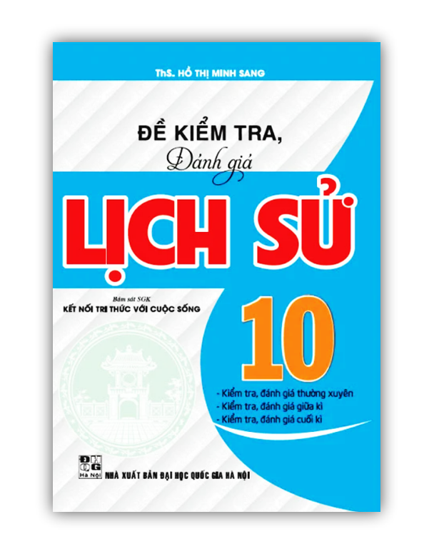 Sách - Đề kiểm tra, đánh giá lịch sử 10 (bám sát sgk kết nối tri thức với cuộc sống)