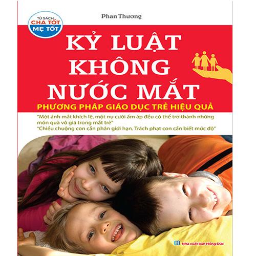 Kỷ Luật Không Nước Mắt - Phương Pháp Giáo Dục Trẻ Hiệu Quả