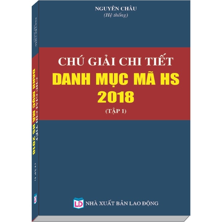 Chú Giải Chi Tiết Danh Mục Mã HS năm 2018 Tập 1