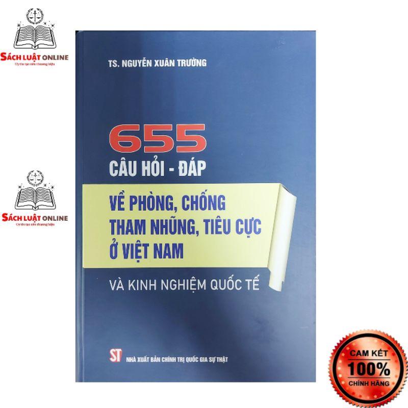 Sách - 655 câu hỏi đáp về phòng chống tham nhũng tiêu cực ở Việt và kinh nghiệm quốc tế