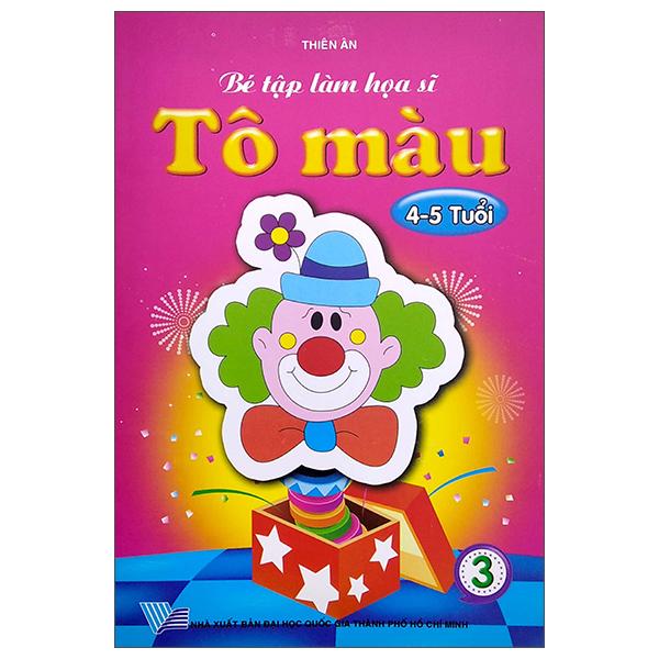 Bé Tập Làm Họa Sĩ - Tô Màu 3 (4-5 Tuổi)